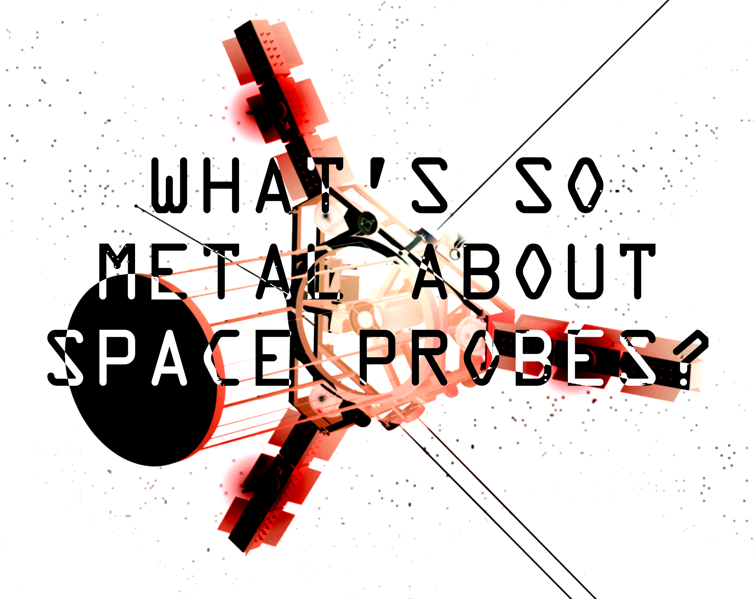 Cover image for What's So Metal About Space Probes?