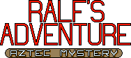 Ralf's Adventure: Aztec Mystery