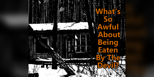 Cover image for What's So Awful About Being Eaten By The Devil?