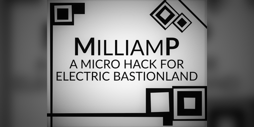 Cover image for MILLIAMP | A micro hack for Electric Bastionland
