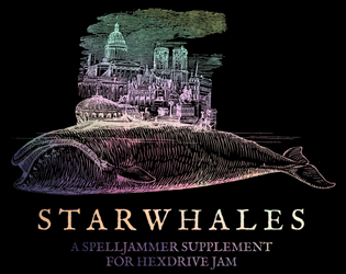 STARWHALES   - A short supplement containing a setting description and ten adventure hooks. 