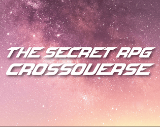 The Secret RPG Crossoverse   - An RPG where the players create characters in secret, without knowing the setting. 