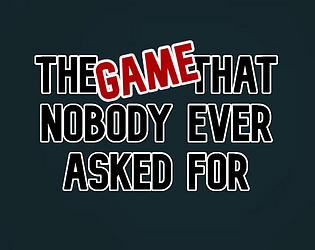The Game That Nobody Ever Asked For