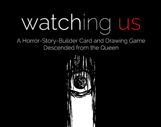 Watching Us   - A Horror-Story-Builder Card and Drawing Game 