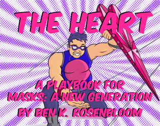 The Heart (A Masks: A New Generation Playbook)   - A playbook all about friendship, taking care of others, and struggling to keep everyone and everything together. 