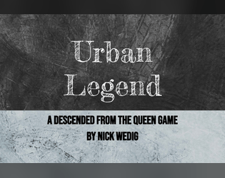 Urban Legend   - A Descended From the Queen game about a ghost of uncertain character 