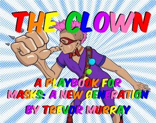 The Clown (A Masks: A New Generation Playbook)   - a playbook for making people laugh, playing the class clown, and putting the comedy in comic books. 
