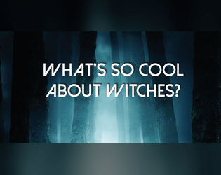 What's So Cool About Witches?   - Be a witch. Make a coven. Do witchy things. 