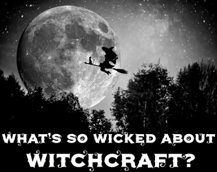 What's So Wicked About Witchcraft?   - A little game about good witches going on adventures together. 