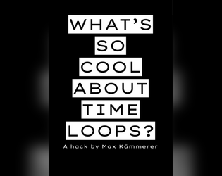 WHAT'S SO COOL ABOUT TIME LOOPS?   - Time loops are cool. Play to find out why! 
