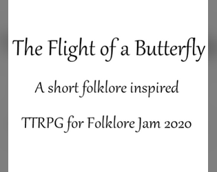 The Flight of a Butterfly - Short DMless TTRPG   - A short TTRPG for Folklore Jam 2020 