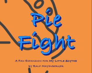 Pie Fight   - A Pie Fight RPG for My Little Scythe 