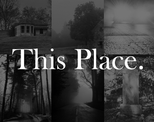 This Place   - A Descended from the Queen game about the haunted backroads. 