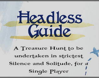 Headless Guide   - A Treasure Hunt to be undertaken in strictest Silence and Solitude, for a Single Player 