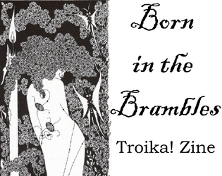 Born in the Brambles - Troika! Zine   - Backgrounds, NPCs, and Spells for the Troika! RPG 