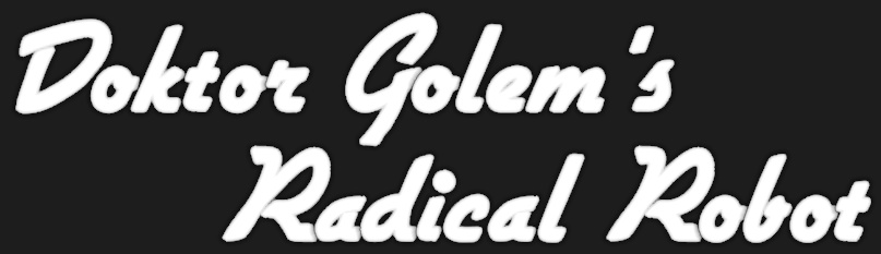Doktor Golem's Radical Robot