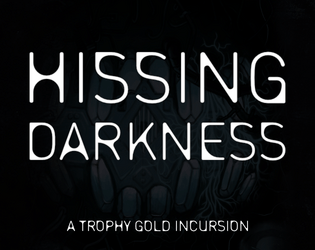 Hissing Darkness: A Trophy Gold Incursion   - A Dark Fantasy Sci-Fi drift, and Incursion for Trophy Gold. 