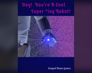 Hey!  You're A Cool Super *-ing Robot!  