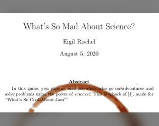 What's So Mad About Science?   - A minimal TTRPG about mad scientists doing mad science. 