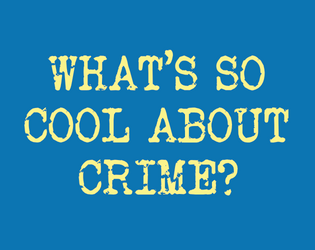What's So Cool About Crime?   - Crime, made simple. 