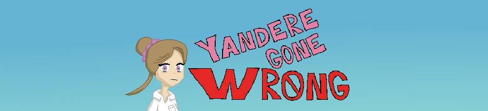 Yandere Gone Wrong (Early Build)