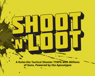 Shoot 'n' Loot   - A Rules-lite Tactical Shooter TTRPG with Millions of Guns, Powered by the Apocalypse 