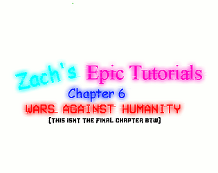 Zachs Epic Tutorials 6: WARS AGAINST HUMANITY