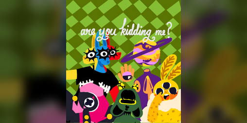 Cover image for are you kidding me?