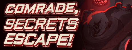 Comrade, Secrets Escape!