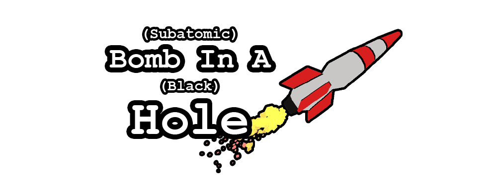 (Subatomic) Bomb In A (Black) Hole