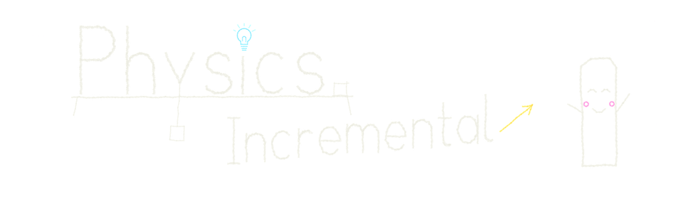 Physics Incremental