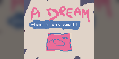 Cover image for A DREAM - when i was small