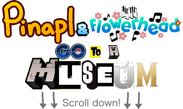 Flowerhead & Pinapl Go To A Museum.