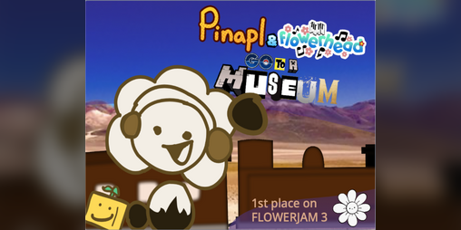 Cover image for Flowerhead & Pinapl Go To A Museum.