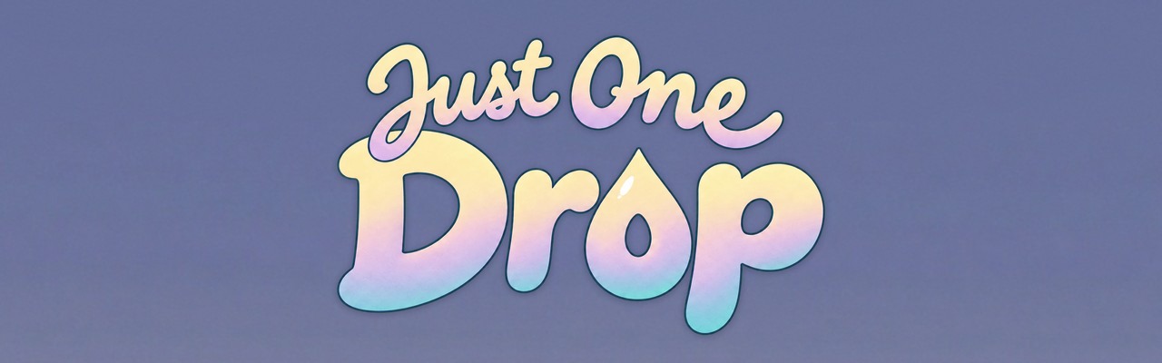 Just One Drop