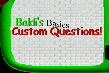 Cover image for Baldi's Basics: Custom Questions!
