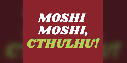 Cover image for Moshi Moshi, Cthulhu!