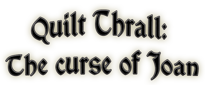 Quilt Thrall: The curse of Joan