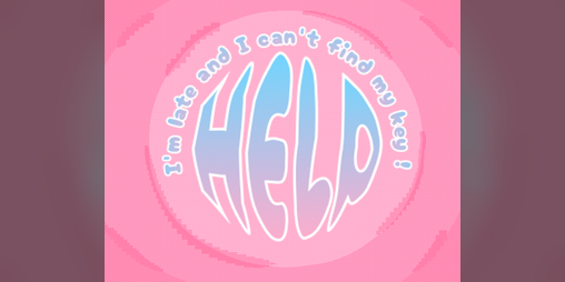 Cover image for HELP ! I'm late and I can't find my key !