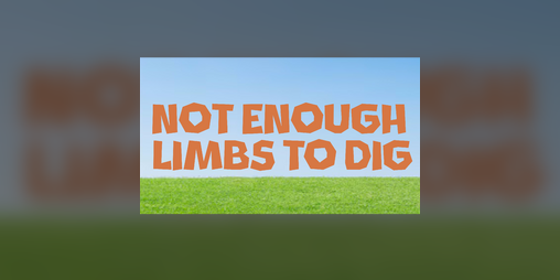 Cover image for Not Enough Limbs To Dig