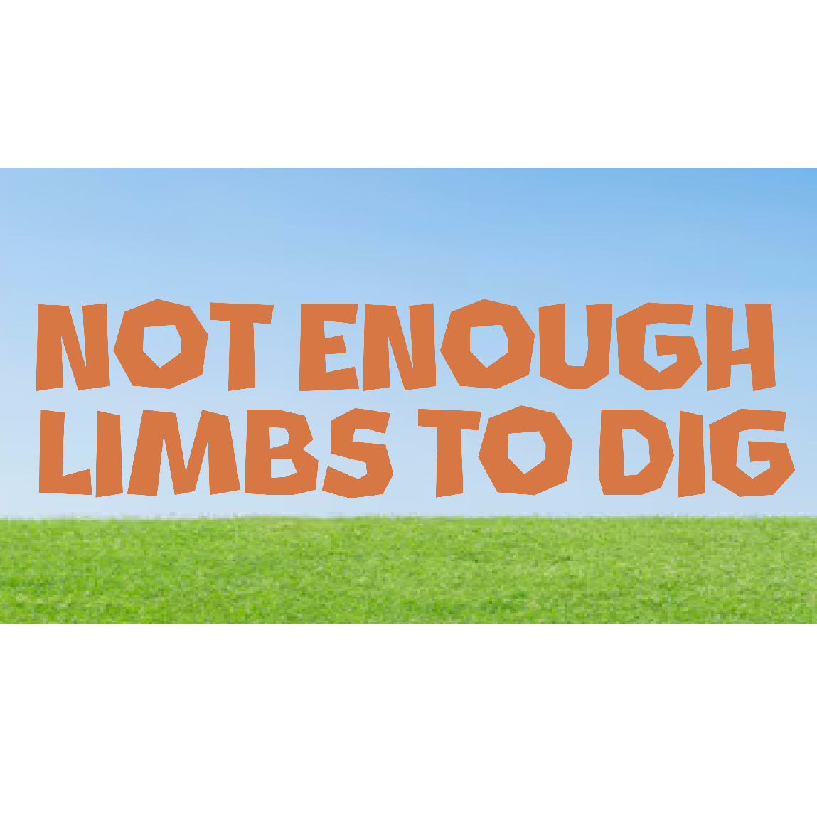 Cover image for Not Enough Limbs To Dig