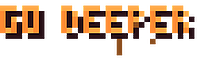 go deeper