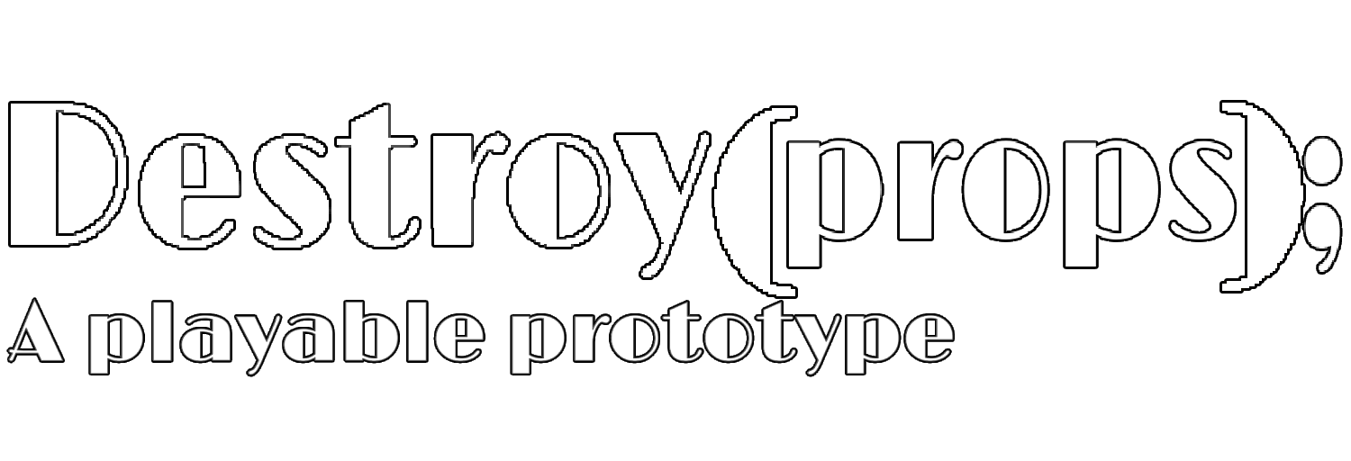 Destroy(Props); A playable prototype