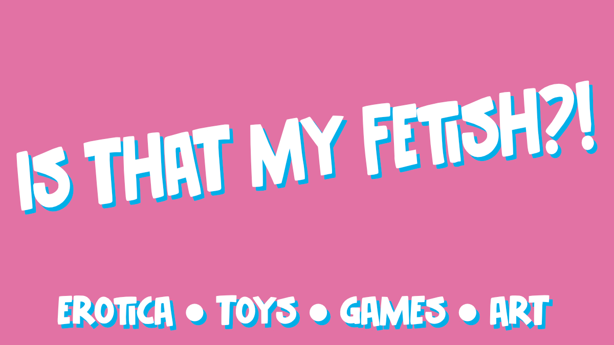Is THAT My Fetish - Issue 01