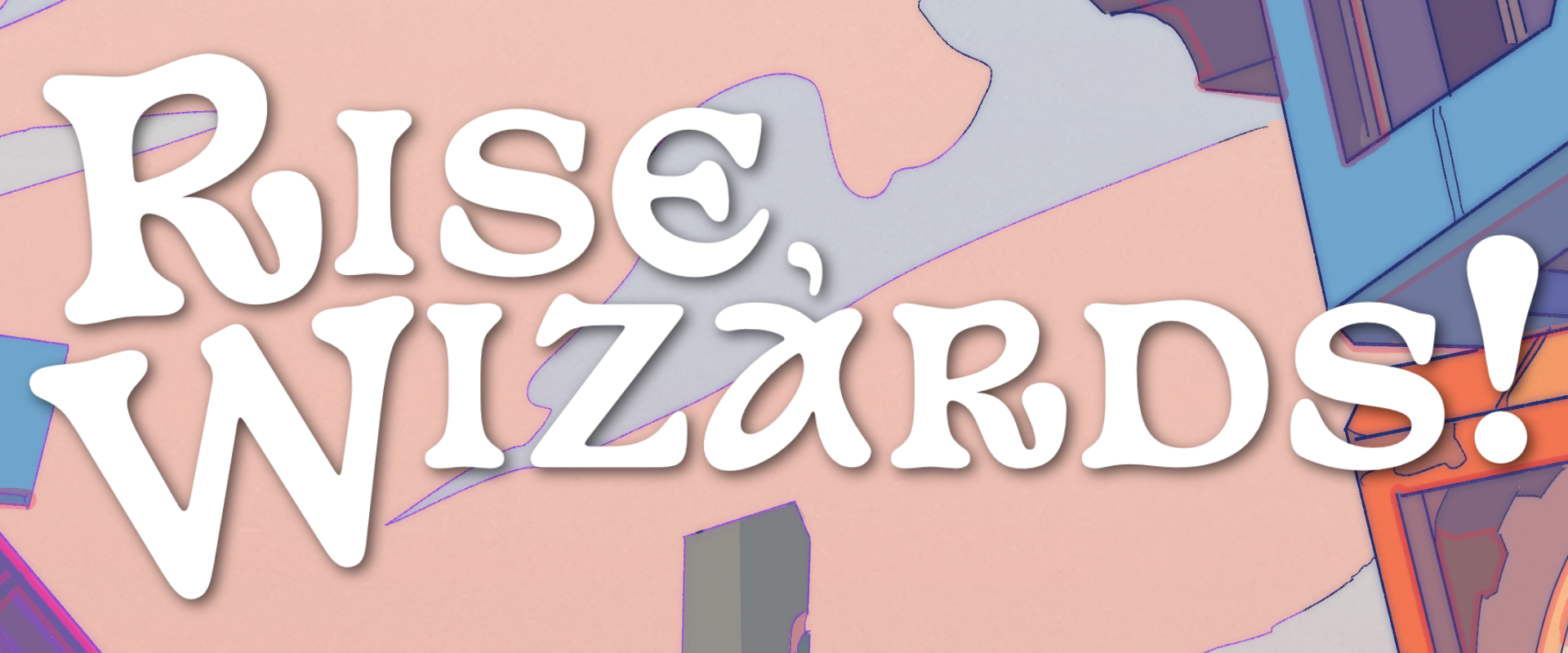 Rise, Wizards!