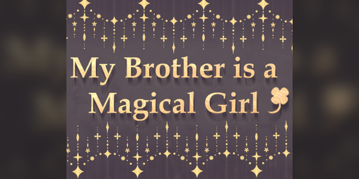 Cover image for My Brother Is A Magical Girl