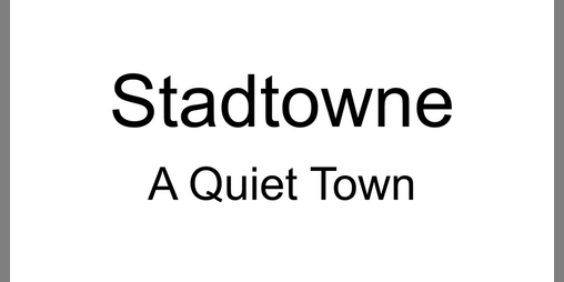Cover image for Stadtowne, the Quiet Town (Proof of Concept)