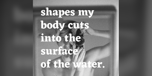 Cover image for shapes my body cuts into the surface of the water
