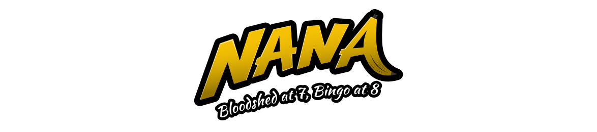 Nana: Bloodshed at 7, Bingo at 8
