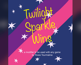 Twilight Sparkle Wins   - a modifier that can be applied to literally any game 